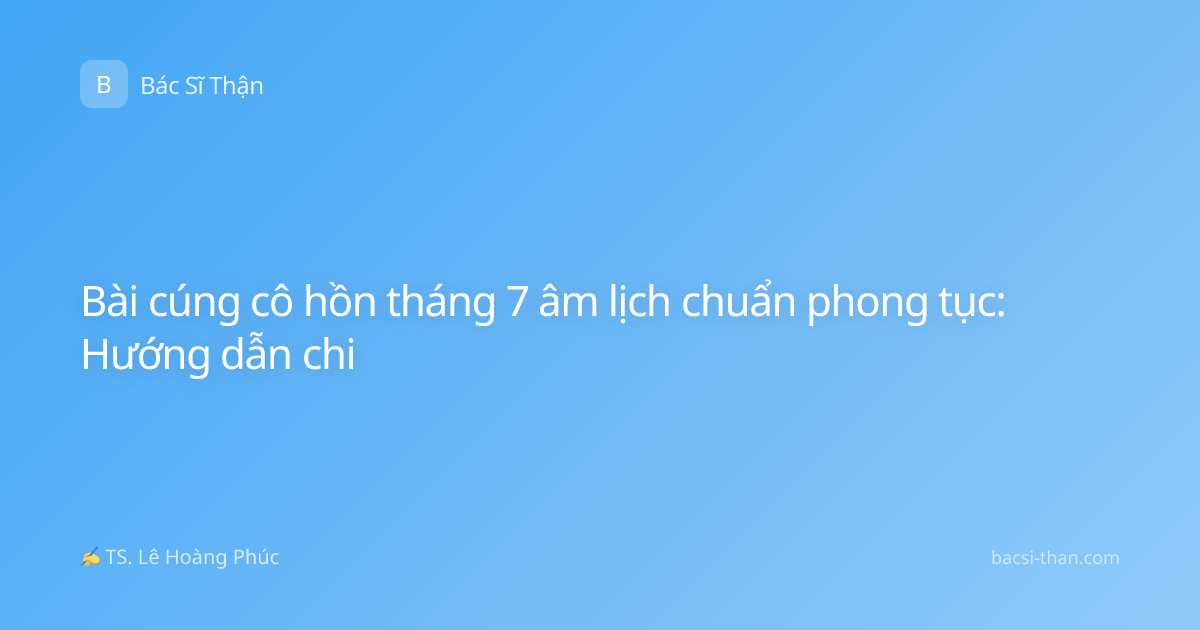 Bài cúng cô hồn tháng 7 âm lịch chuẩn phong tục: Hướng dẫn chi