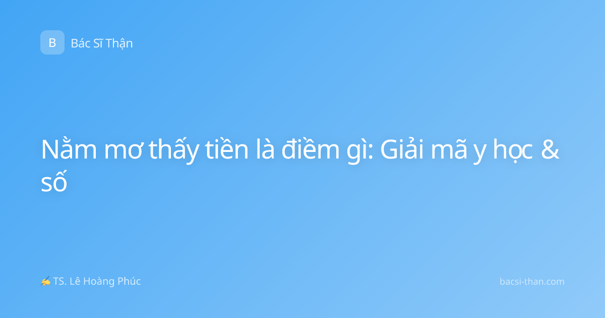 Nằm mơ thấy tiền là điềm gì: Giải mã y học & số